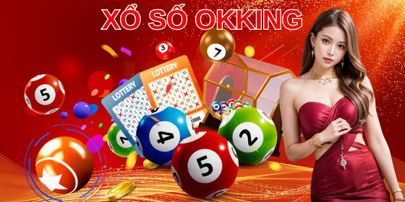 Những siêu phẩm xổ số okking cực hot