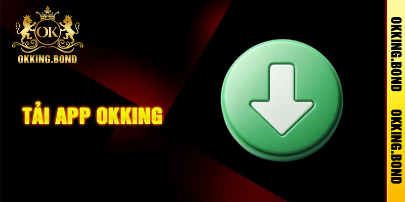 Hướng dẫn tải app okking về di động