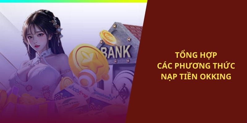 Các phương thức nạp tiền OKKING cung cấp